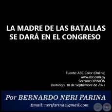 LA MADRE DE LAS BATALLAS SE DAR EN EL CONGRESO - Por BERNARDO NERI FARINA - Por BERNARDO NERI FARINA - Domingo, 18 de Septiembre de 2022
